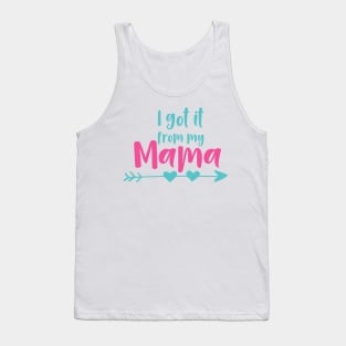 I Got It From My Mama, Mom, Mother, Arrow, Hearts Tank Top